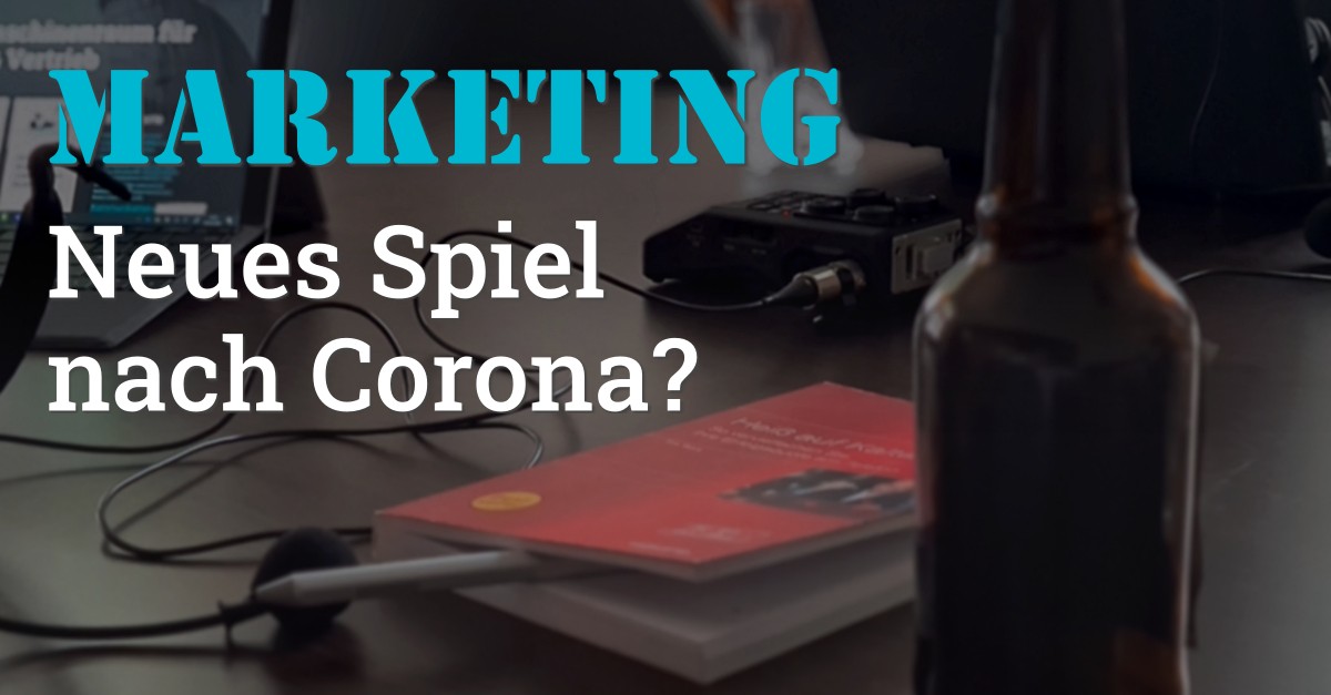 Folge 118 des Podcasts "Aus dem Maschinenraum für Marketing & Vertrieb": Marketing - Neues Spiel nach Corona?