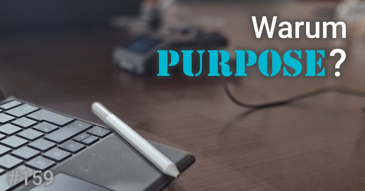 Folge 159 des Podcasts "Aus dem Maschinenraum für Marketing & Vertrieb": Warum Purpose?