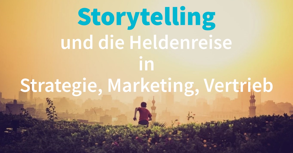 Storytelling und die Heldenreise in Strategie, Marketing, Vertrieb