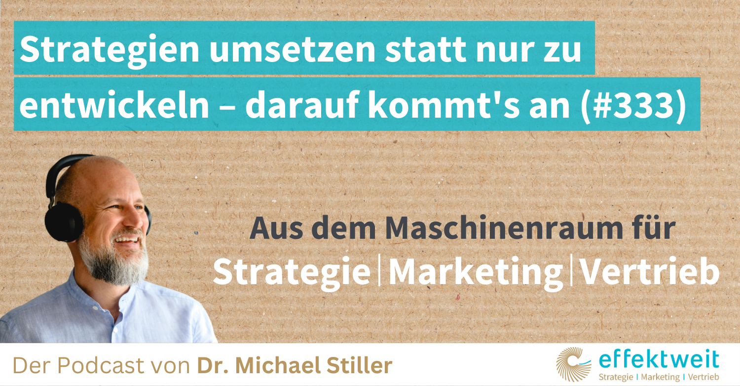 Titelbild zu Folge 333 des Podcasts "Aus dem Maschinenraum für Strategie | Marketing | Vertrieb": Strategien umsetzen statt nur zu entwickeln – darauf kommt's an (#333)