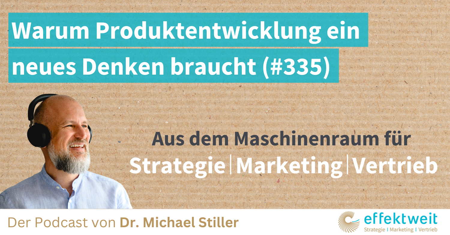 Titelbild zu Folge 335 des Podcasts "Aus dem Maschinenraum für Strategie | Marketing | Vertrieb": Warum Produktentwicklung ein neues Denken braucht (#335)