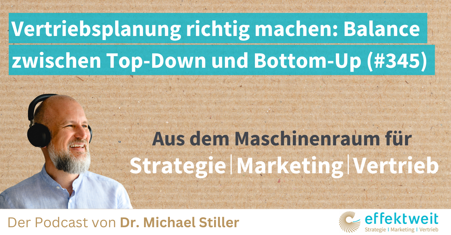 Titelbild zu Folge 345 des Podcasts "Aus dem Maschinenraum für Strategie | Marketing | Vertrieb": Vertriebsplanung richtig machen Balance zwischen Top-Down und Bottom-Up