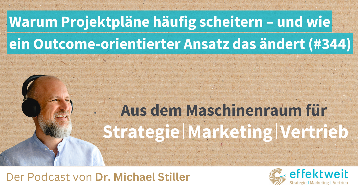 Titelbild zu Folge 344 des Podcasts "Aus dem Maschinenraum für Strategie | Marketing | Vertrieb": Warum Projektpläne häufig scheitern – und wie ein Outcome-orientierter Ansatz das ändert
