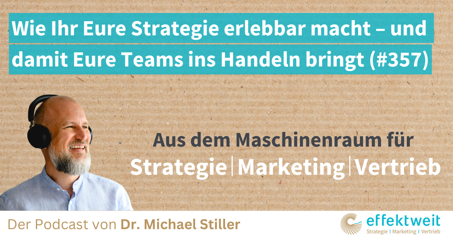 Titelbild zu Folge 357 des Podcasts "Aus dem Maschinenraum für Strategie | Marketing | Vertrieb": Wie Ihr Eure Strategie erlebbar macht – und damit Eure Teams ins Handeln bringt