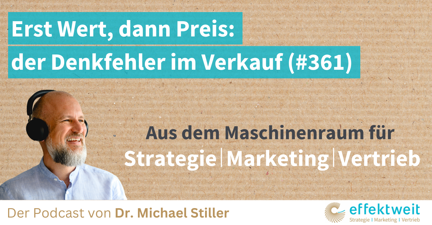 Titelbild zu Folge 361 des Podcasts "Aus dem Maschinenraum für Strategie | Marketing | Vertrieb": Erst Wert, dann Preis der Denkfehler im Verkauf