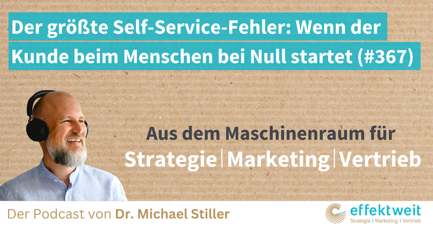 Titelbild zu Folge 367 des Podcasts "Aus dem Maschinenraum für Strategie | Marketing | Vertrieb": Der größte Self-Service-Fehler Wenn der Kunde beim Menschen bei Null startet
