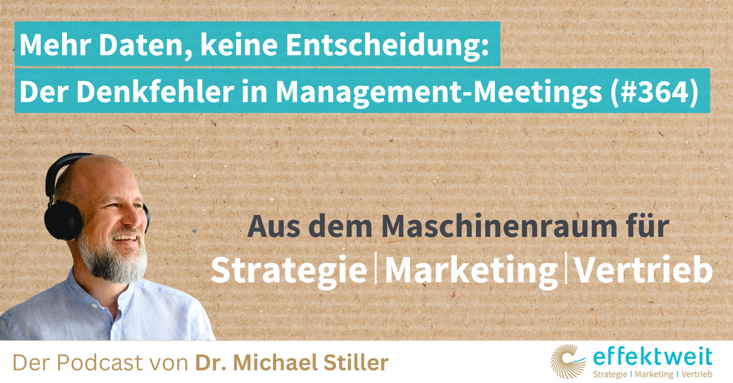 Titelbild zu Folge 364 des Podcasts "Aus dem Maschinenraum für Strategie | Marketing | Vertrieb": Mehr Daten, keine Entscheidung Der Denkfehler in Management-Meetings