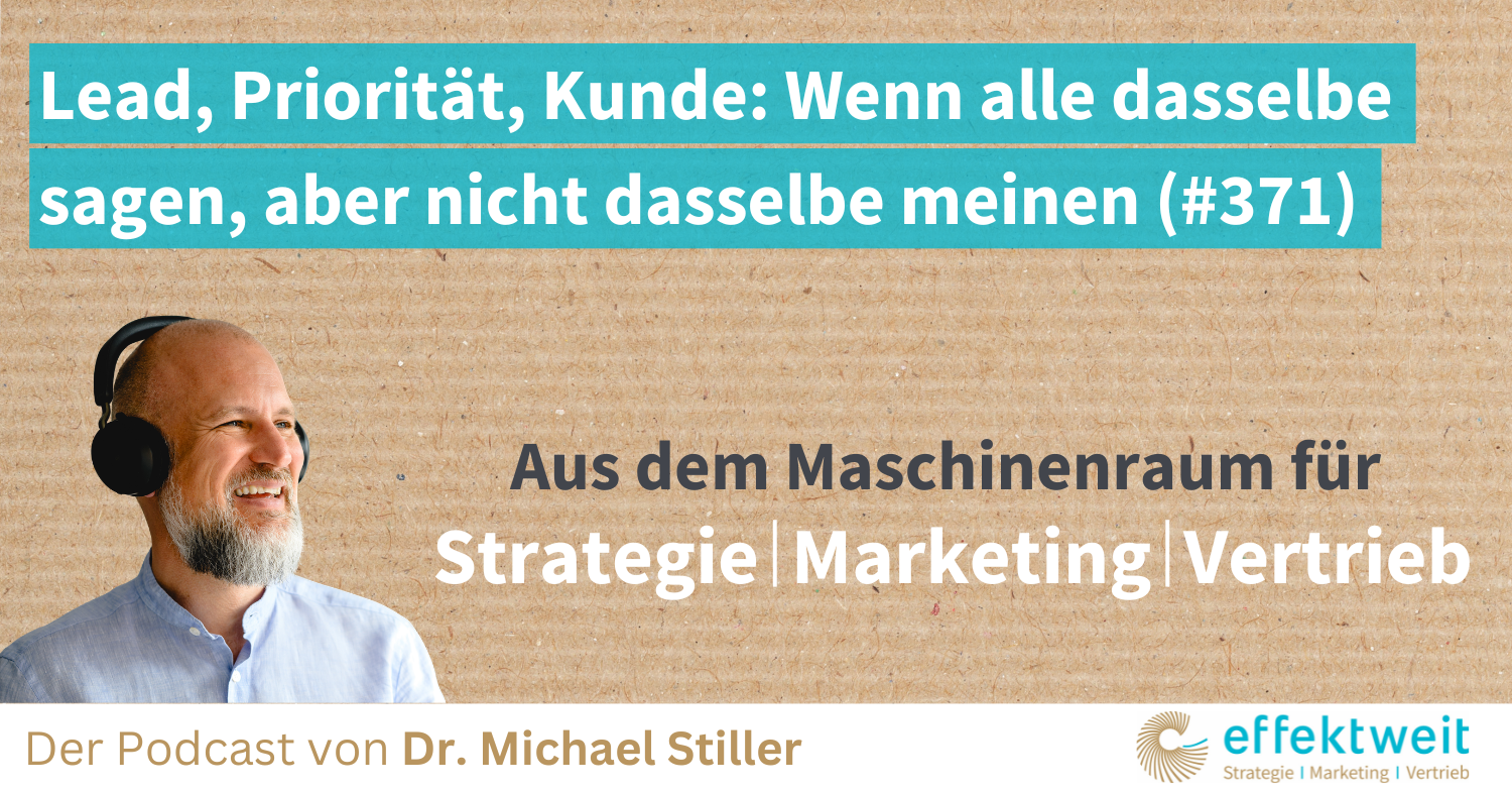 Titelbild zu Folge 371 des Podcasts "Aus dem Maschinenraum für Strategie | Marketing | Vertrieb": Lead, Priorität, Kunde Wenn alle dasselbe sagen, aber nicht dasselbe meinen