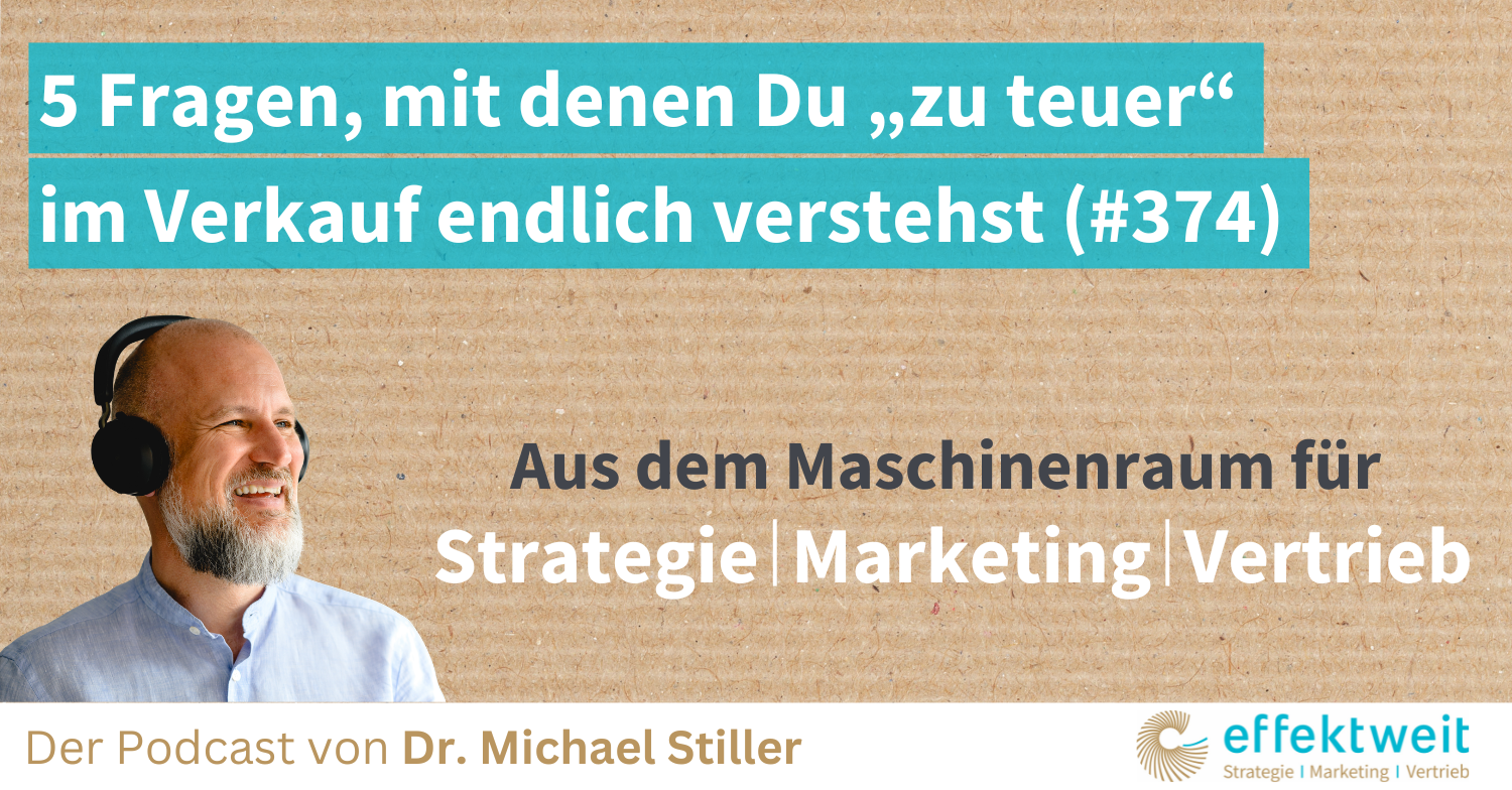 Titelbild zu Folge 374 des Podcasts "Aus dem Maschinenraum für Strategie | Marketing | Vertrieb": 5 Fragen, mit denen Du „zu teuer“ im Verkauf endlich verstehst