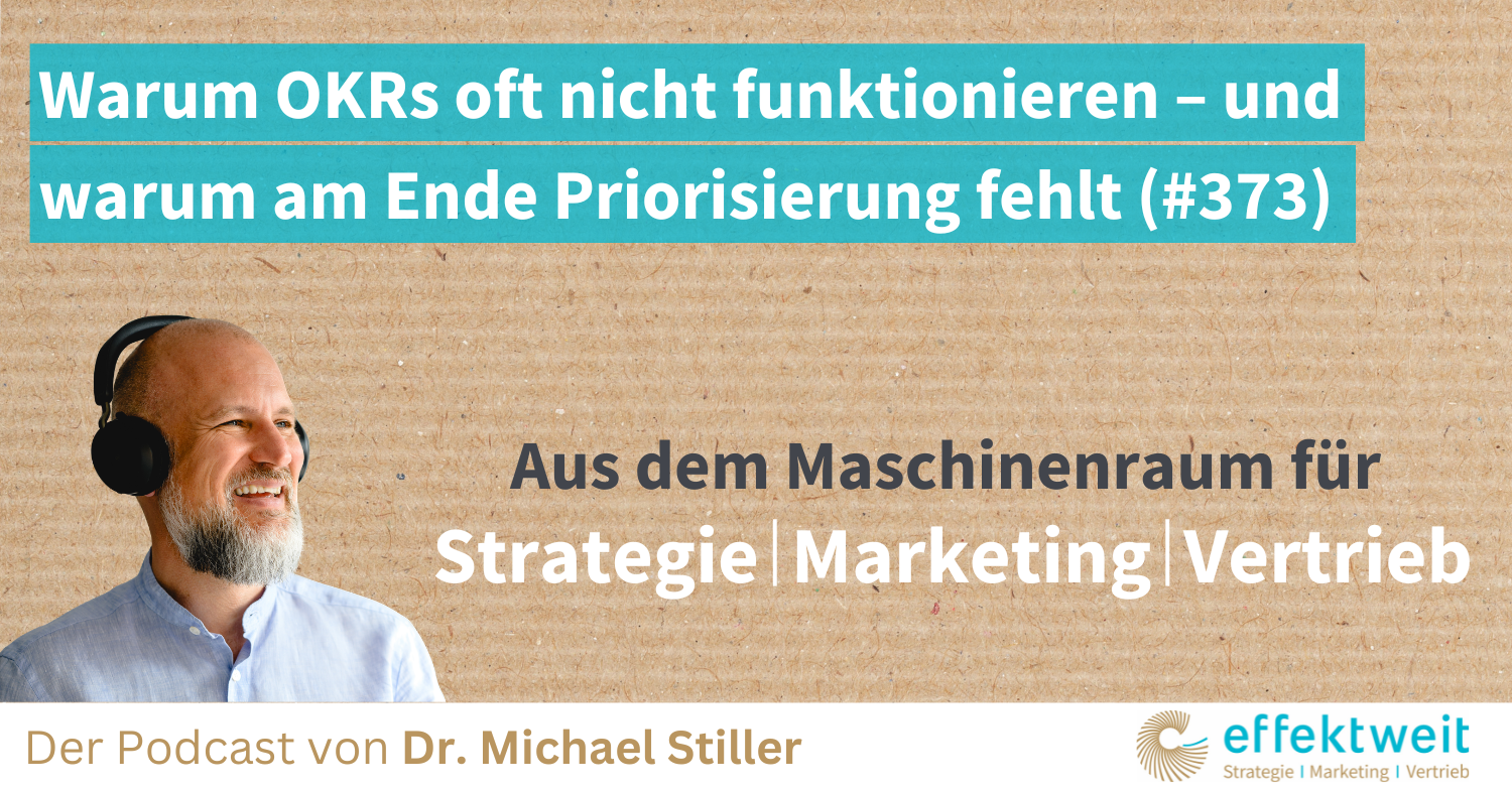 Titelbild zu Folge 373 des Podcasts "Aus dem Maschinenraum für Strategie | Marketing | Vertrieb": Warum OKRs oft nicht funktionieren – und warum am Ende Priorisierung fehlt