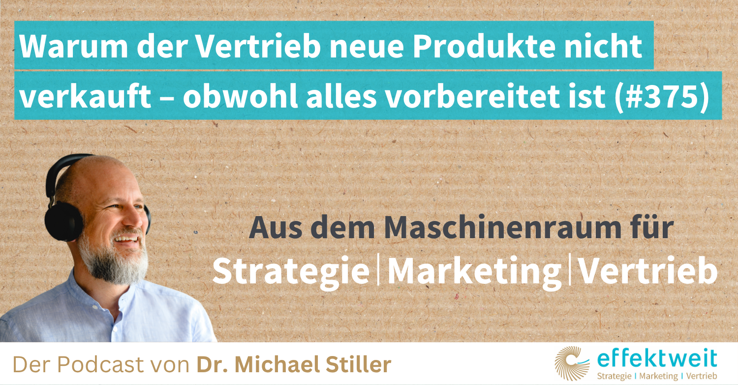 Titelbild zu Folge 375 des Podcasts "Aus dem Maschinenraum für Strategie | Marketing | Vertrieb": Warum der Vertrieb neue Produkte nicht verkauft – obwohl alles vorbereitet ist