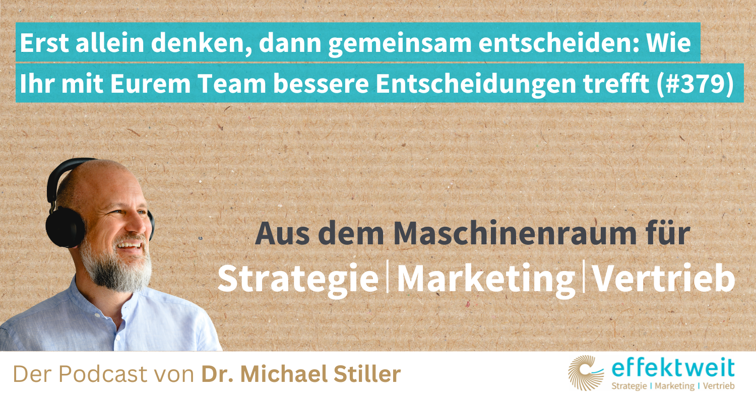Titelbild zu Folge 379 des Podcasts "Aus dem Maschinenraum für Strategie | Marketing | Vertrieb": Erst allein denken, dann gemeinsam entscheiden Wie Ihr mit Eurem Team bessere Entscheidungen trefft