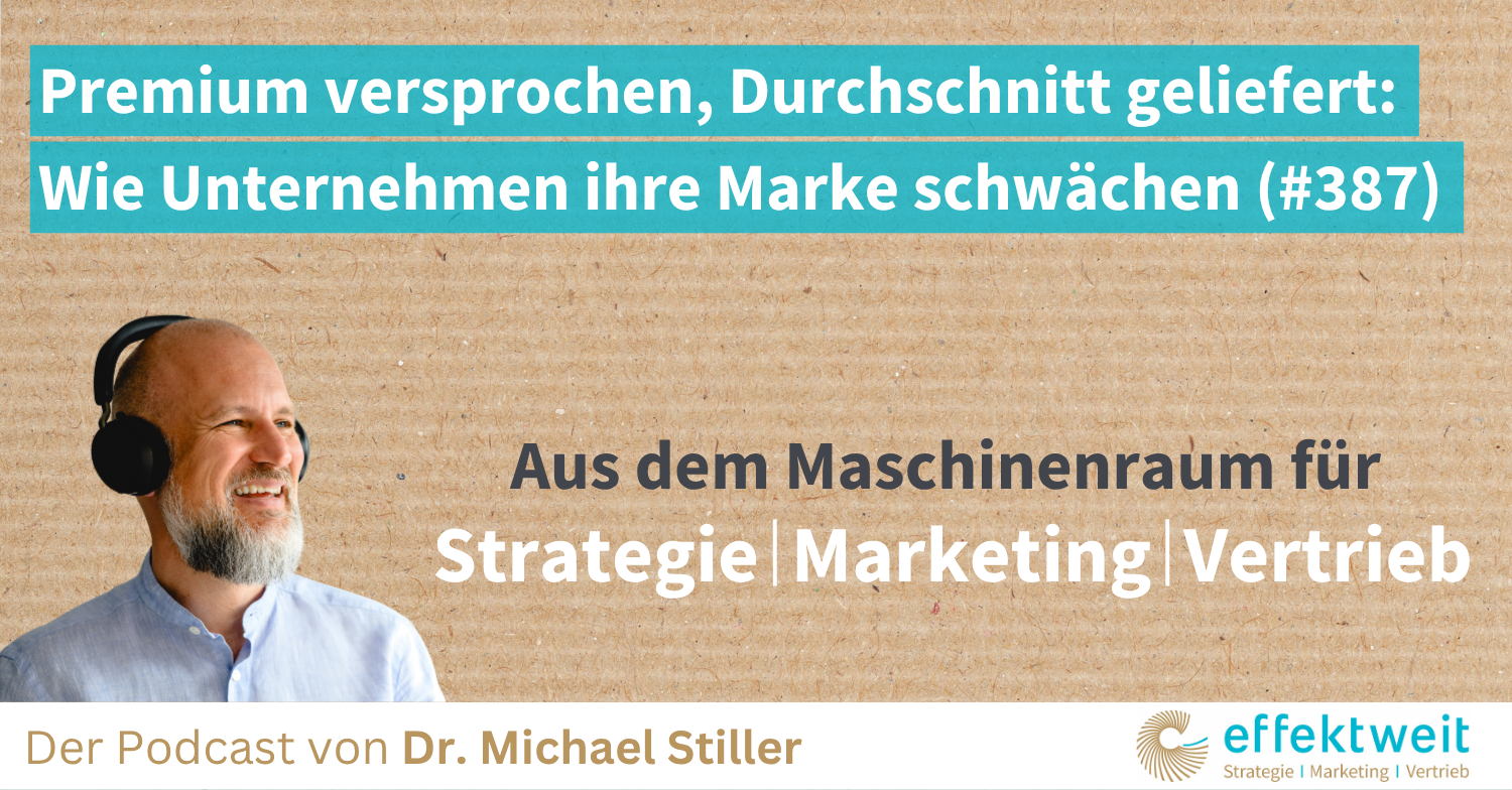 Titelbild zu Folge 387 des Podcasts "Aus dem Maschinenraum für Strategie | Marketing | Vertrieb": Premium versprochen, Durchschnitt geliefert Wie Unternehmen ihre Marke schwächen