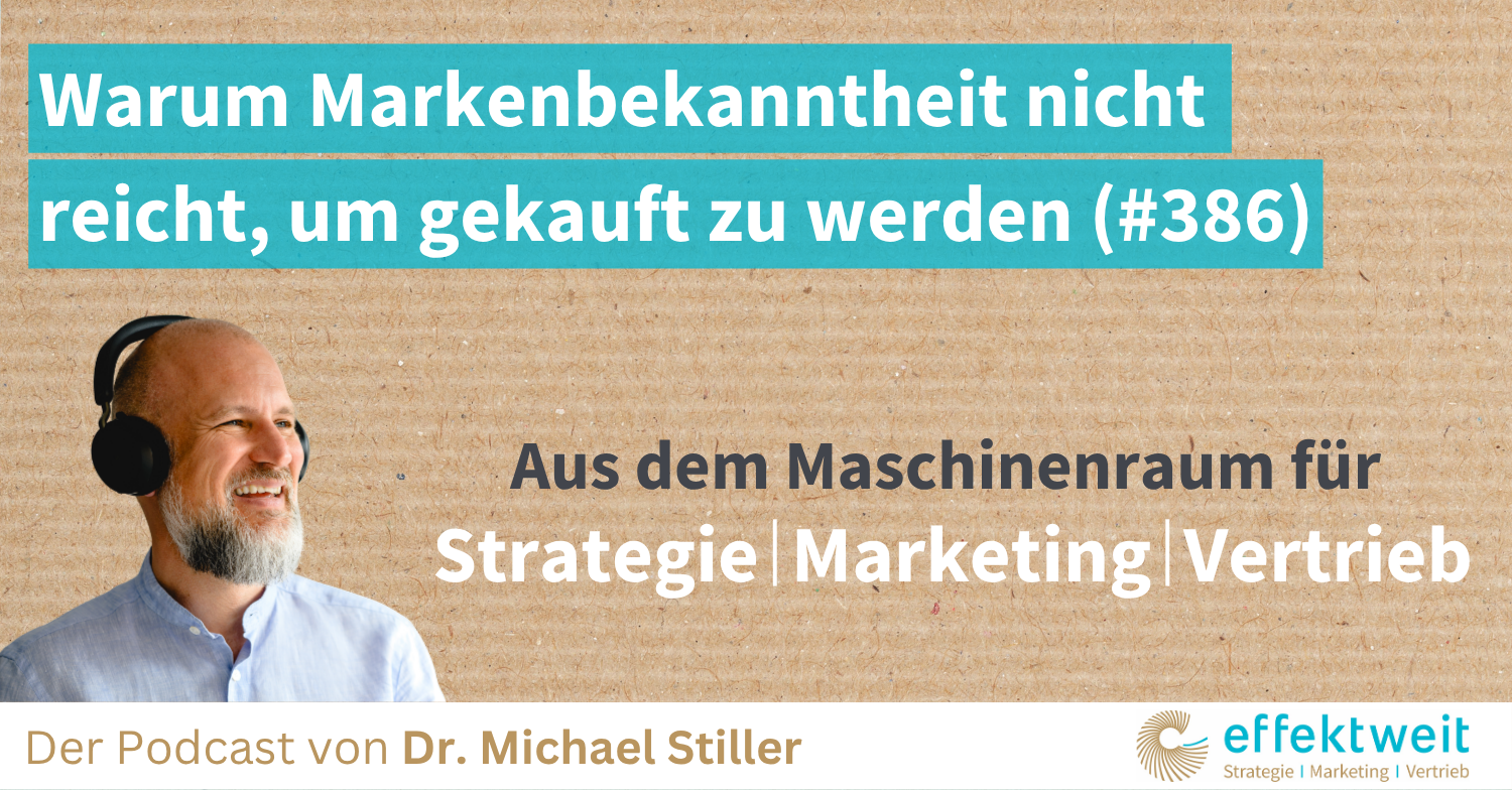 Titelbild zu Folge 386 des Podcasts "Aus dem Maschinenraum für Strategie | Marketing | Vertrieb": Warum Markenbekanntheit nicht reicht, um gekauft zu werden
